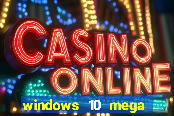 windows 10 mega lite torrent